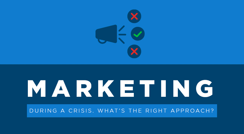 Marketing during a crisis. What's the right approach?